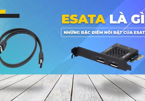 eSATA là gì? Những đặc điểm nổi bật của eSATA?